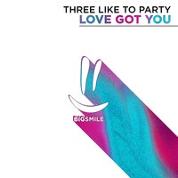 постер песни Three Like To Party - Love Got You (Radio Edit)