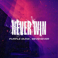 постер песни Purple Guns feat. SevenEver - Never Win