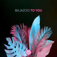 постер песни Bajazoo - To You