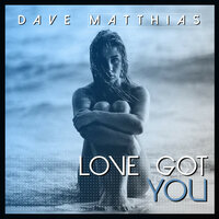 постер песни Dave Matthias - Love Got You