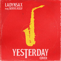 постер песни Ladynsax feat. SERIVL KILLV - Yesterday (Cover)