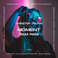 постер песни Chester Young - Moment (Pam Pam)