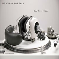 постер песни Arkadiusz Van Born - How Will I Know